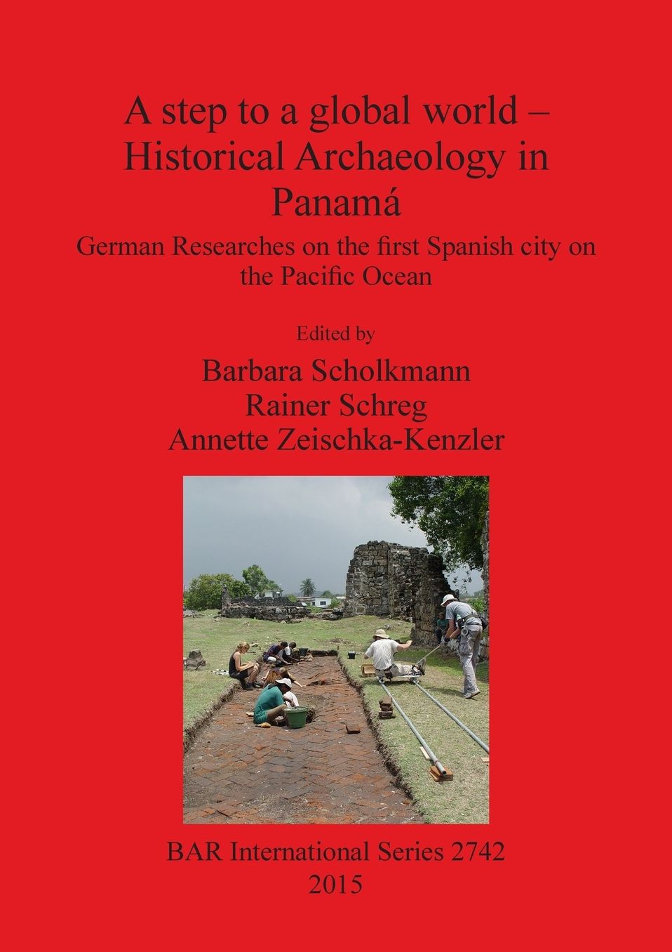 A step to a global world - Historical Archaeology in Panama: German Researches on the first Spanish city on the Pacific Ocean