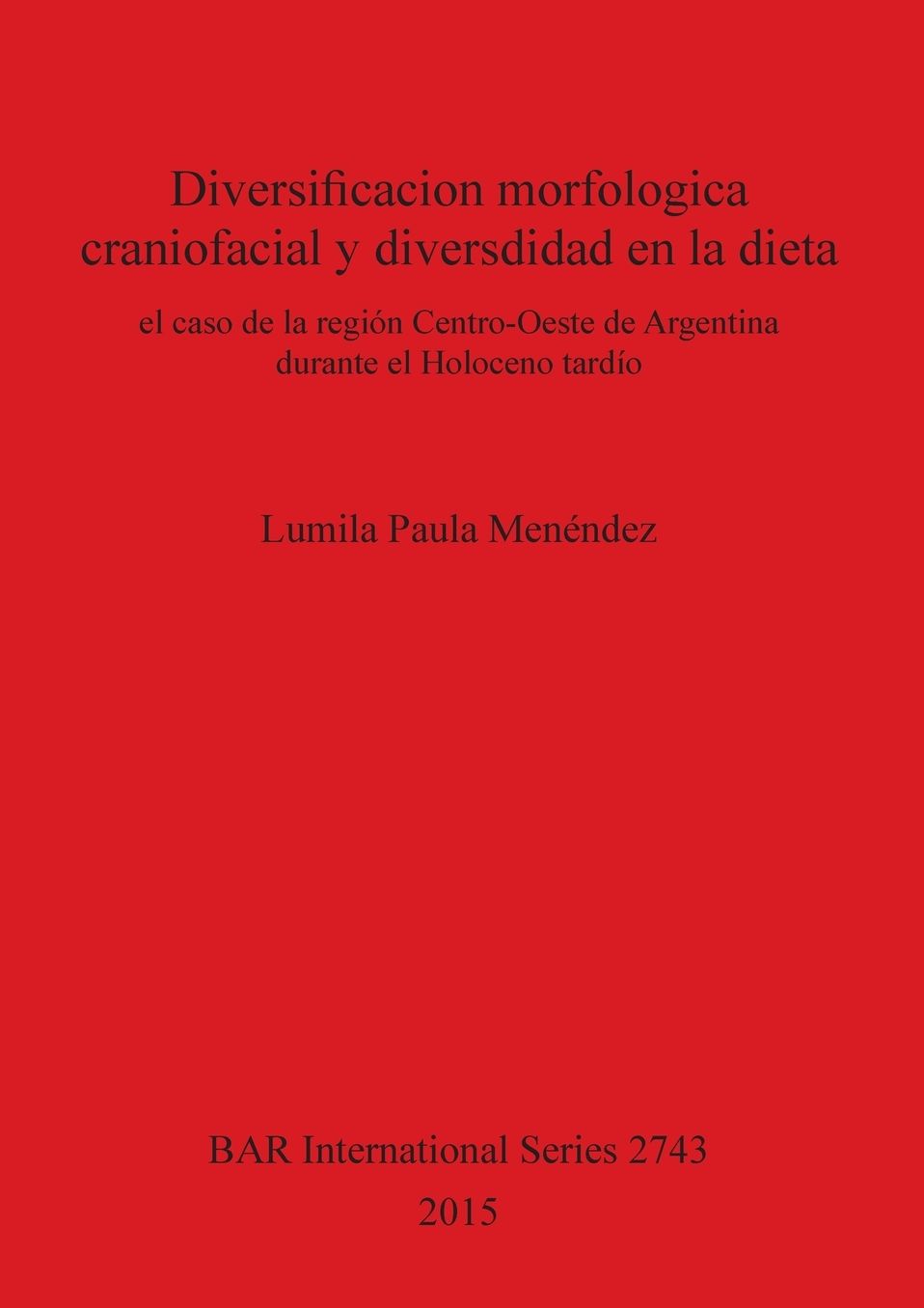 Diversificacion morfologica craniofacial y diversdidad en la dieta: El caso de la region Centro-Oeste de Argentina durante el Holoceno tardio
