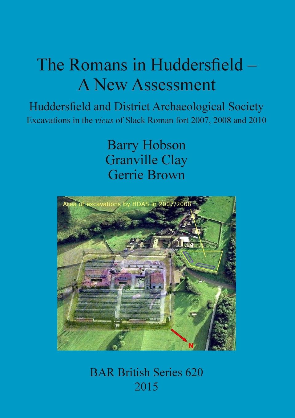 The Romans in Huddersfield - A New Assessment: Huddersfield and District Archaeological Society Excavations in the vicus of Slack Roman fort 2007, 2008 and 2010