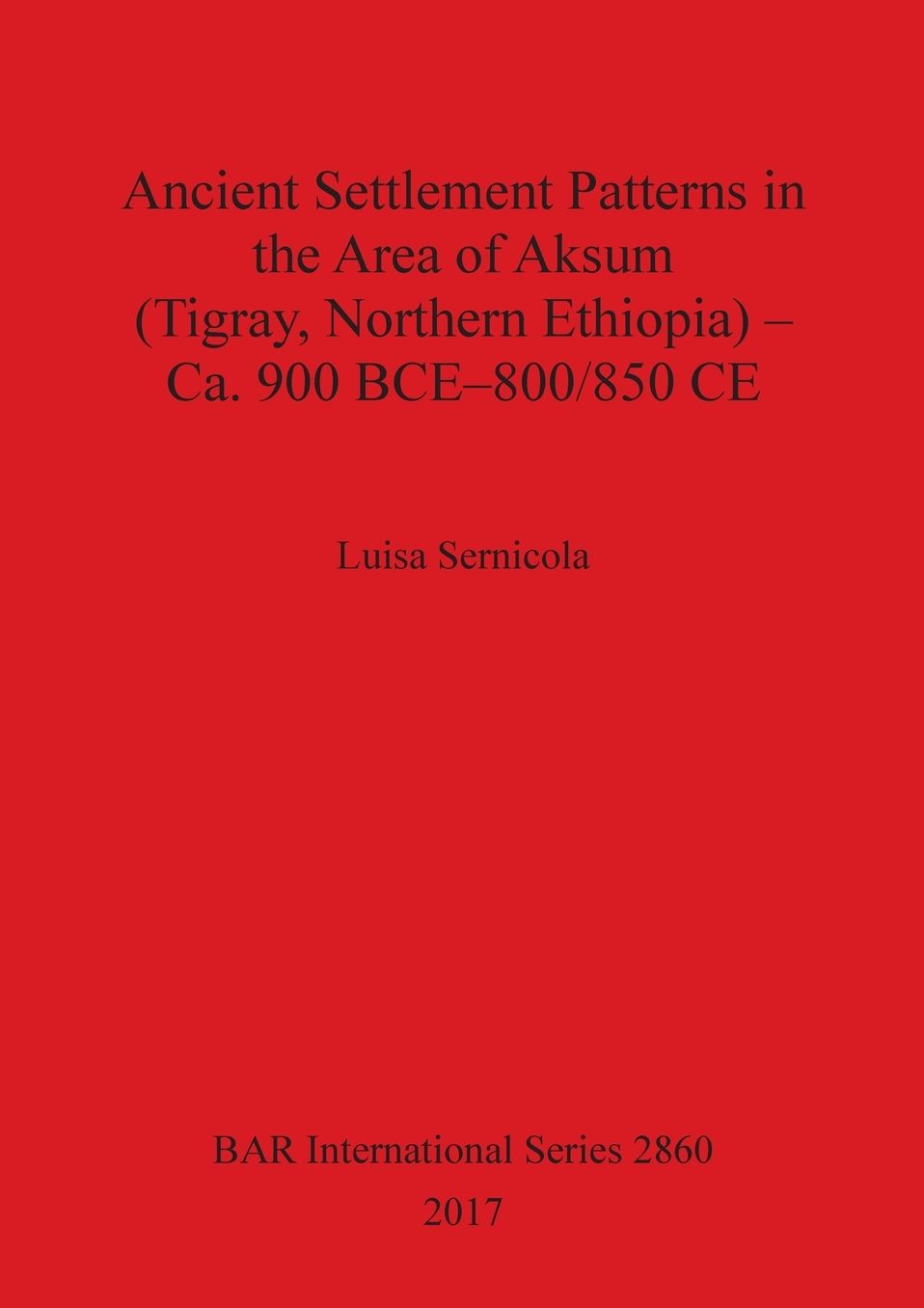 Ancient Settlement Patterns in the Area of Aksum (Tigray, Northern Ethiopia) - Ca. 900 BCE-800/850 CE