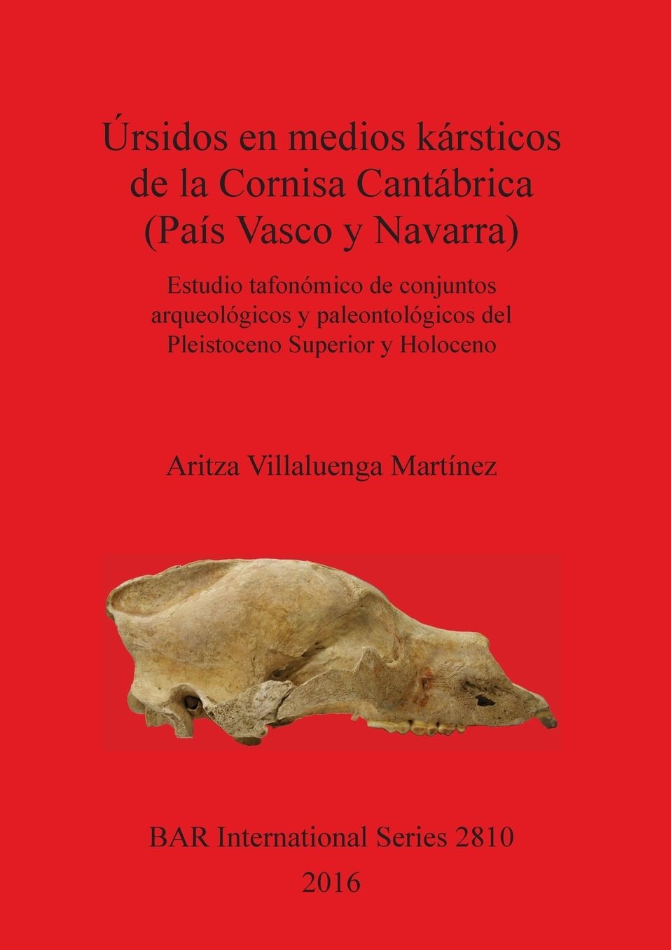 Úrsidos en medios kársticos de la Cornisa Cantábrica (País Vasco y Navarra): Estudio tafonómico de conjuntos arqueológicos y paleontológicos del Pleistoceno Superior y Holoceno