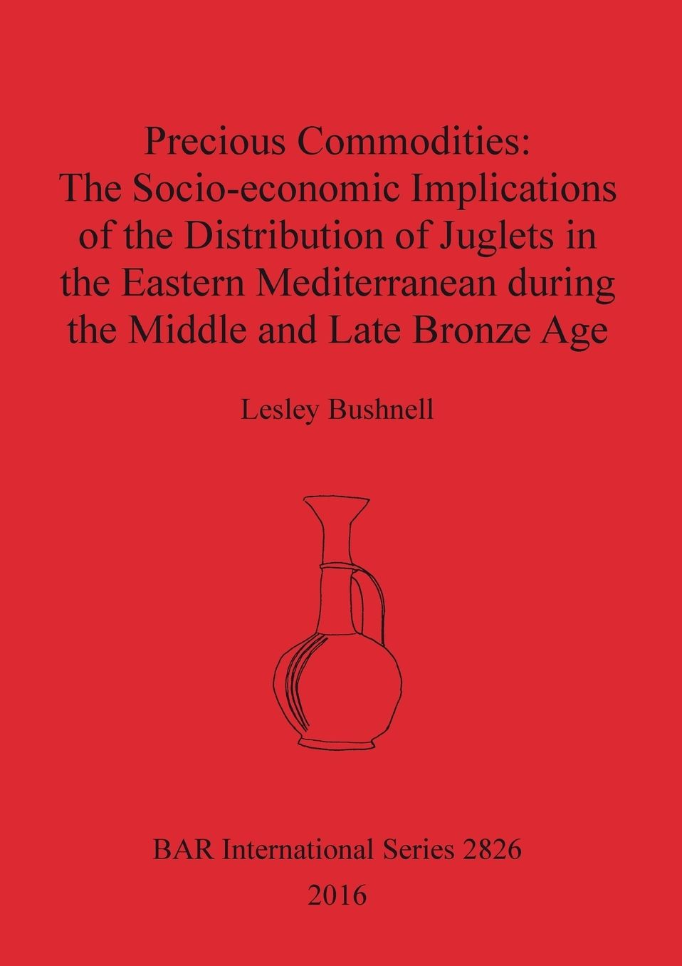 Precious Commodities: The Socio-economic Implications of the Distribution of Juglets in the Eastern Mediterranean During the Middle and Late Bronze Age
