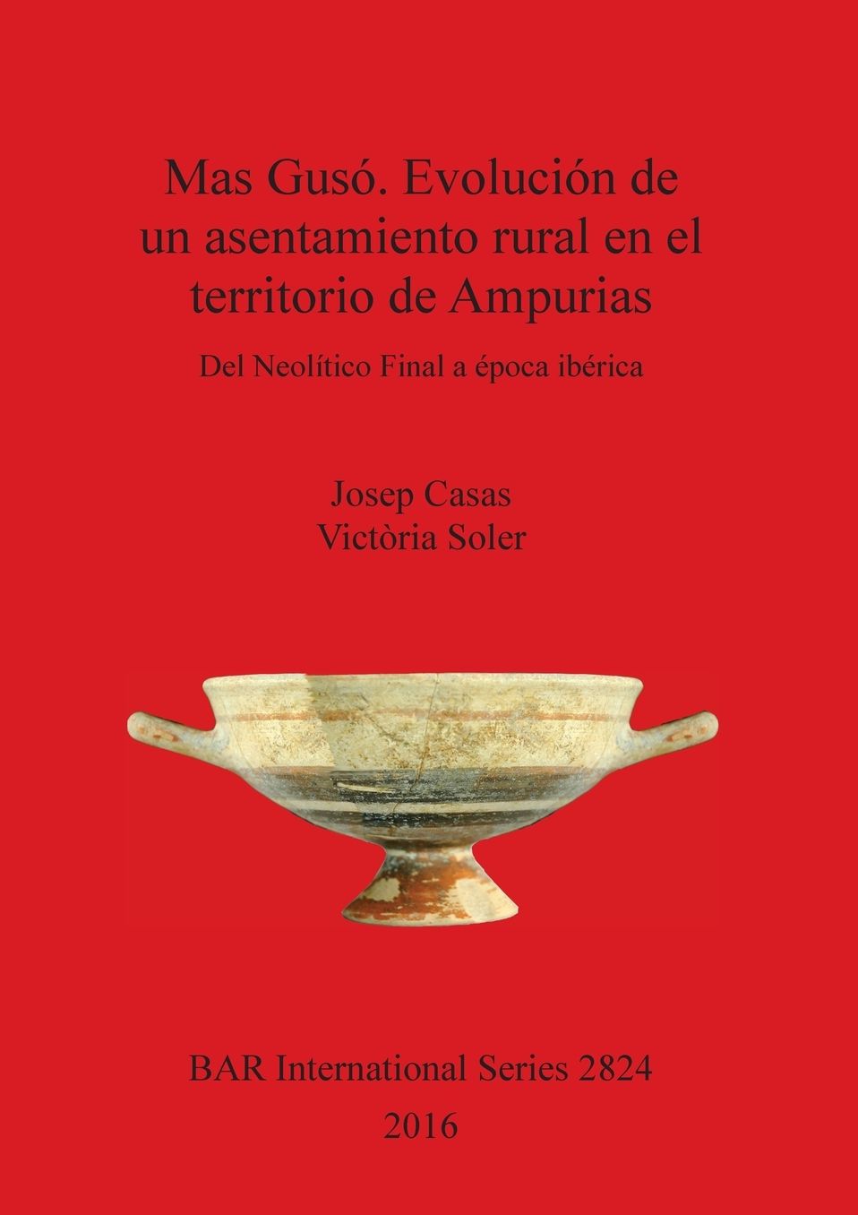 Mas Gusó. Evolución de un asentamiento rural en el territorio de Ampurias: Del Neolítico Final a época ibérica
