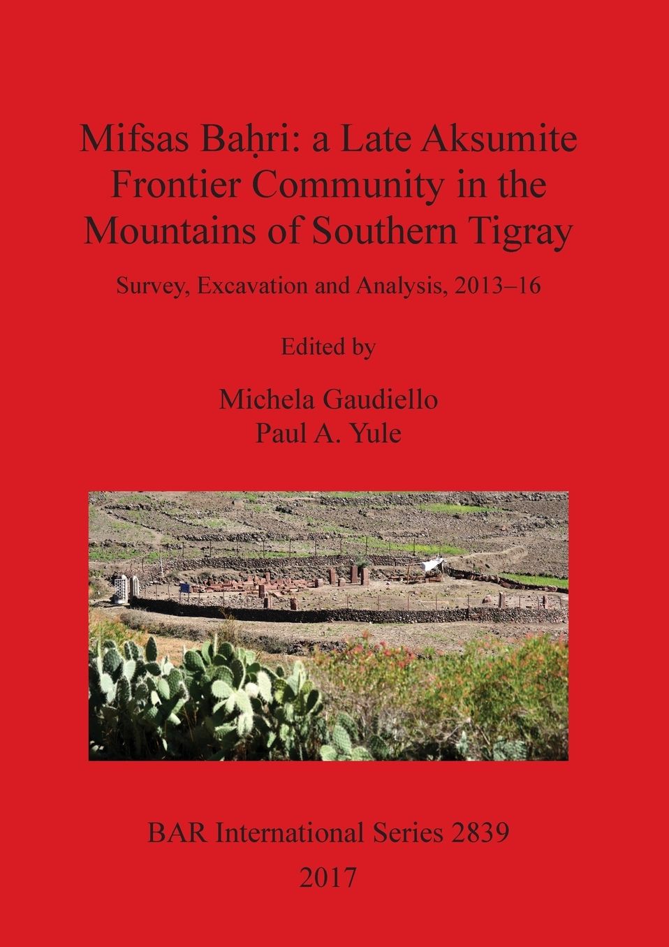 Mifsas Ba: a Late Aksumite Frontier Community in the Mountains of Southern Tigray: Survey, Excavation and Analysis, 2013-16