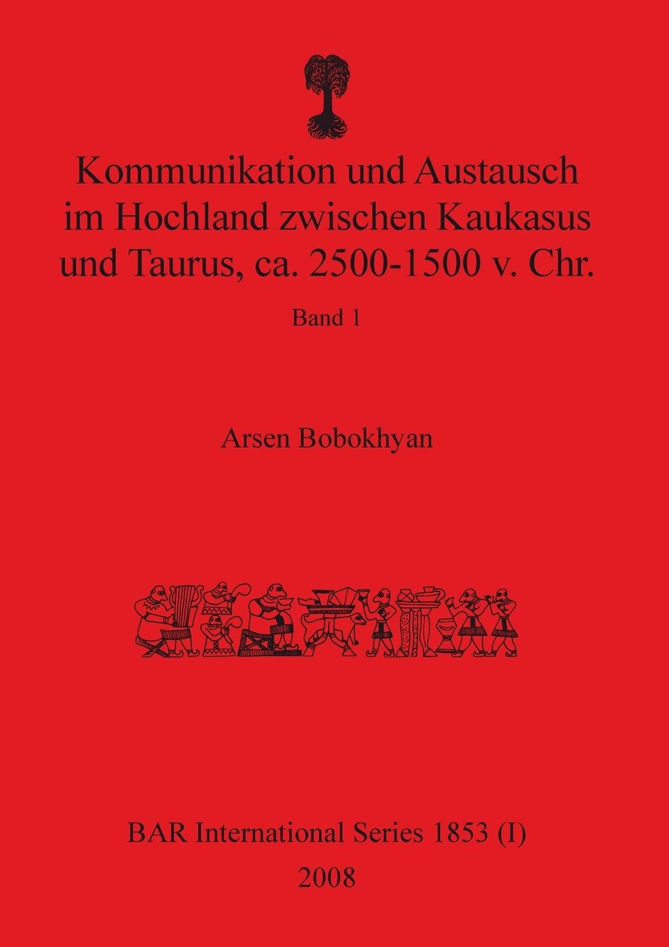 Kommunikation und Austausch im Hochland zwischen Kaukasus und Taurus, ca. 2500-1500 v. Chr.: Band 1