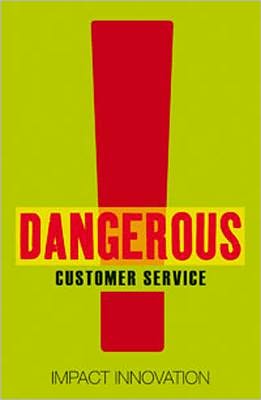 Dangerous Customer Service: How You Can Turn Your Team Into An Innovation Force