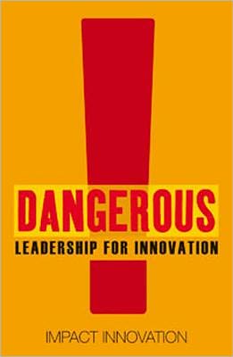 Dangerous Guide to Leading Innovation: How You Can Turn Your Team Into An Innovation Force