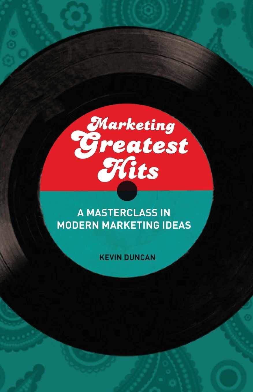 Marketing Greatest Hits: Mastering the Brightest Minds of Modern Marketing