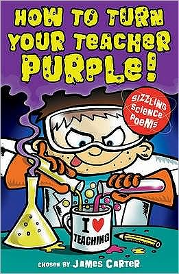 How to Turn Your Teacher Purple! and Other Sizzling Science Poems