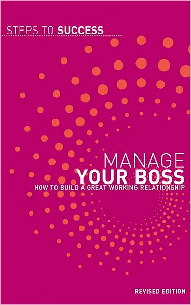 Manage Your Boss: How To Build A Great Working Relationship