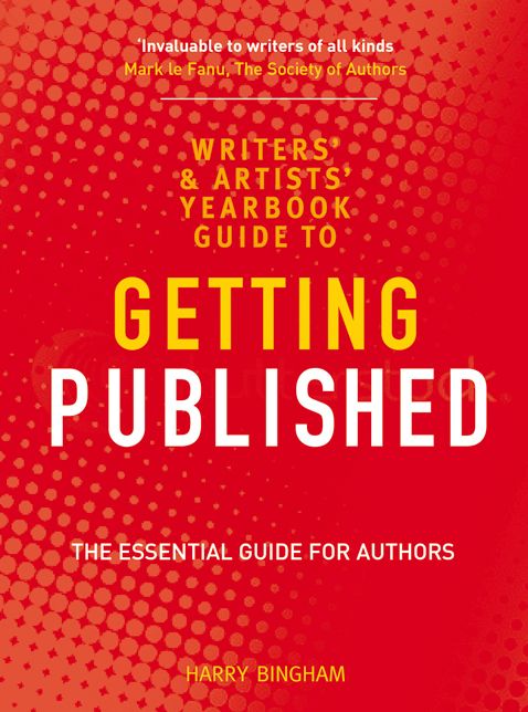The Writers' and Artists' Yearbook Guide to Getting Published: The Essential Guide for Authors