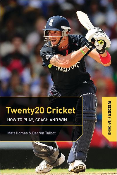 Twenty 20 Cricket Coaching: How to Play, Coach and Win. by Matt Homes, Darren Talbot
