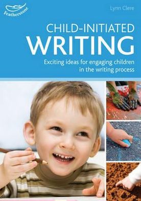 Child-Initiated Writing: Exciting Ideas for Engaging Children in the Writing Process