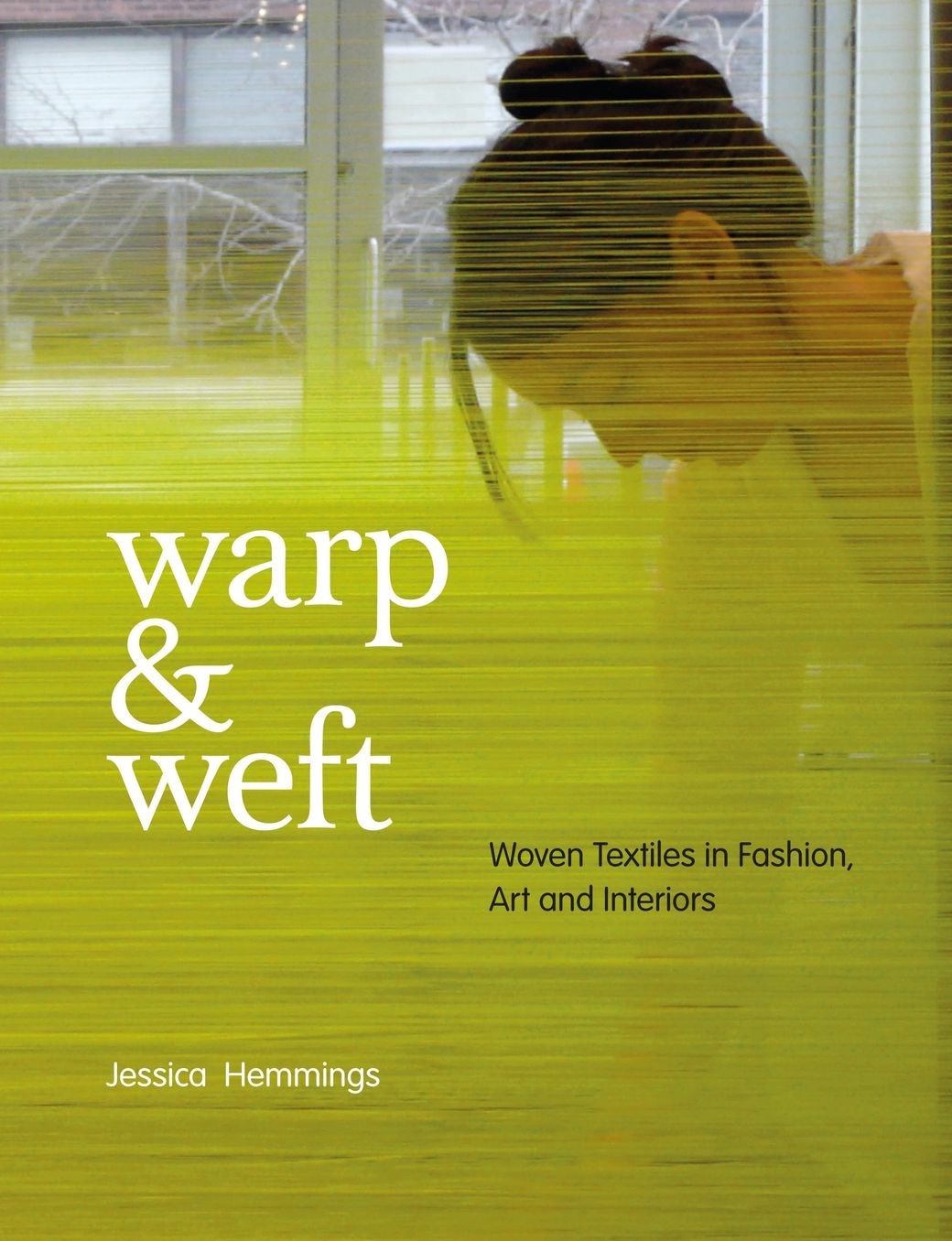 Warp and Weft: Woven Textiles in Fashion, Art and Interiors