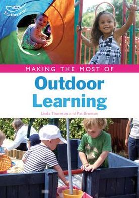 Making the Most of Outdoor Learning. Linda Thornton, Pat Brunton