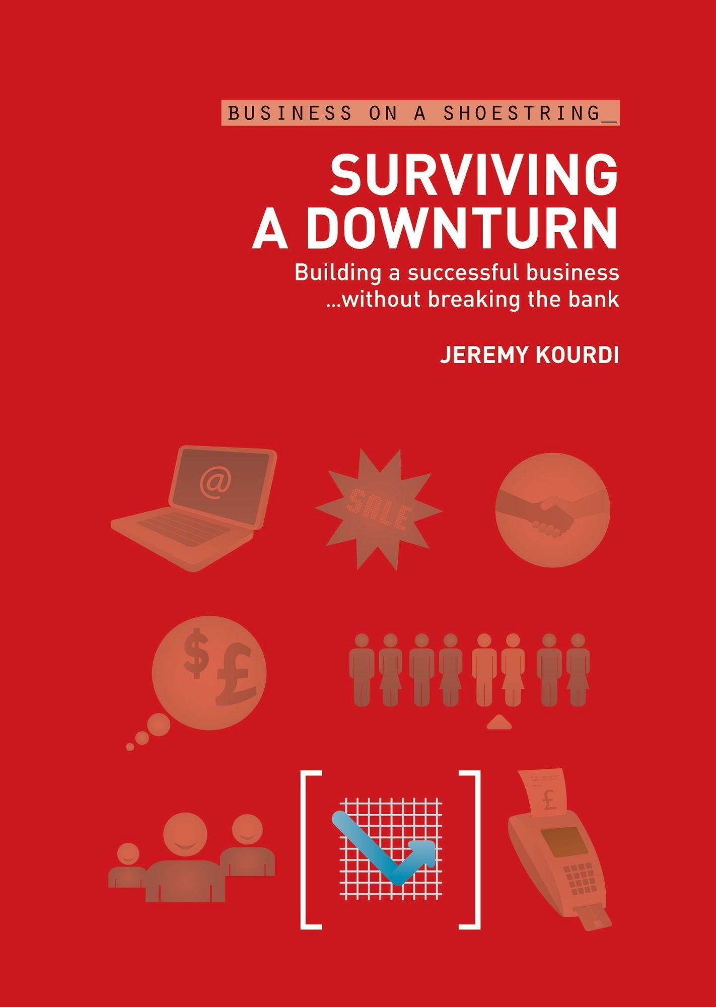 Surviving a Downturn: Building a Successful Business...Without Breaking the Bank
