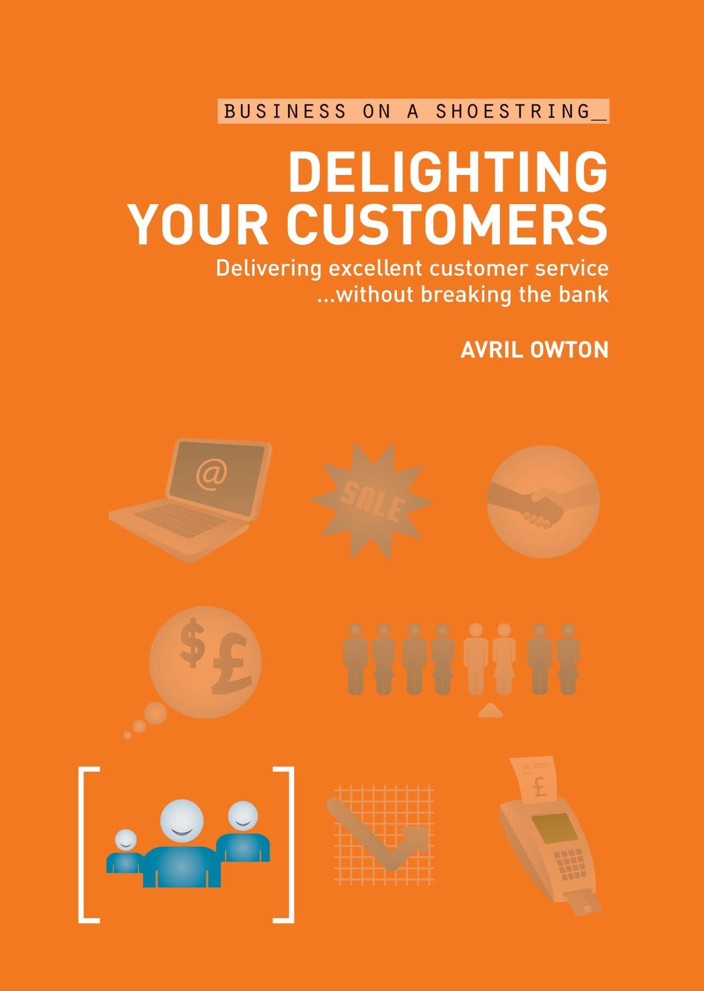 Delighting Your Customers: Delivering Excellent Customer Service...without Breaking the Bank