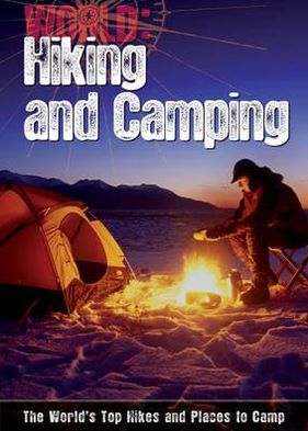 Hiking and Camping: The World's Top Hikes and Places to Camp
