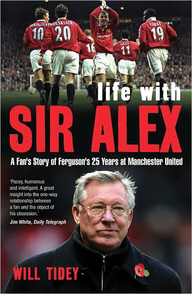 Life with Sir Alex: A Fan's Story of Ferguson's 25 Years at Manchester United