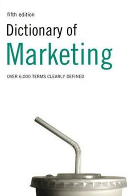 Dictionary of Marketing: Over 6,000 Terms Clearly Defined. A. Ivanovic, Peter Collin
