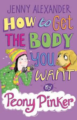 How to Get the Body You Want by Peony Pinker