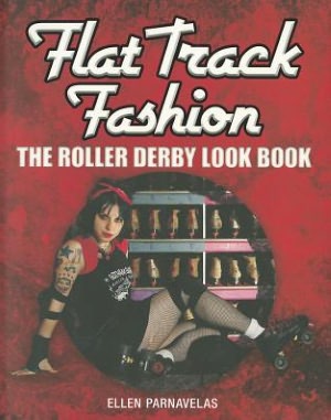 Flat Track Fashion: The Roller Derby Look Book