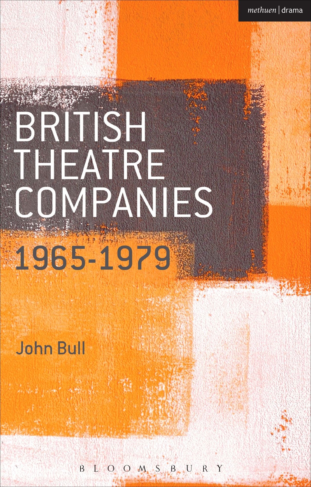 British Theatre Companies: 1965-1979: CAST, The People Show, Portable Theatre, Pip Simmons Theatre Group, Welfare State International, 7:84 Theatre Companies