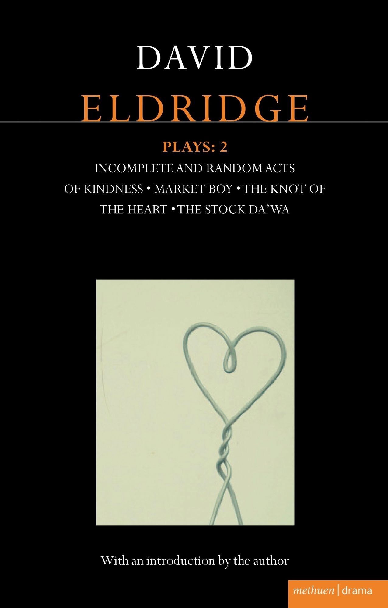 Eldridge Plays: 2: Incomplete and Random Acts of Kindness, Market Boy, The Knot of the Heart, The Stock Da'Wa