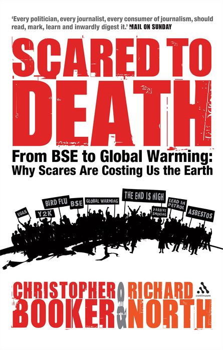 Scared to Death: From BSE to Global Warming: Why Scares are Costing Us the Earth