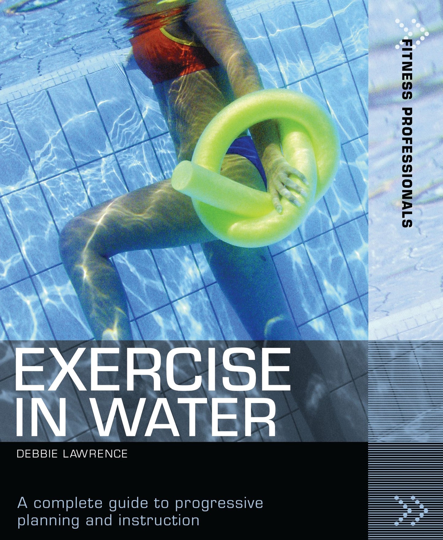 Exercise in Water: A complete guide to progressive planning and instruction