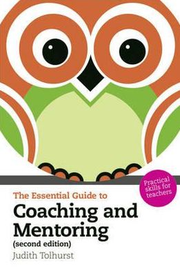 Essential Guide to Coaching and Mentoring: A Practical Guide to Building Leadership Capacity