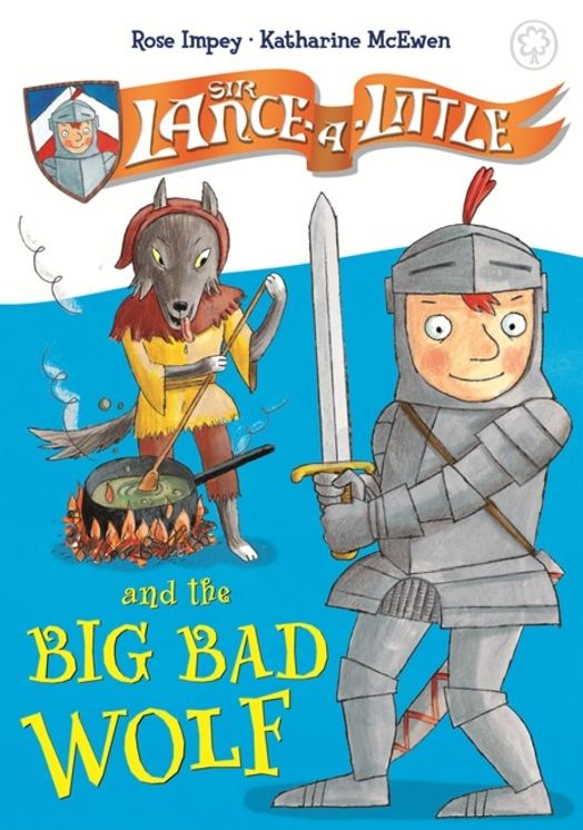 Sir Lance-a-Little: 1: Sir Lance-a-Little and the Big Bad Wolf