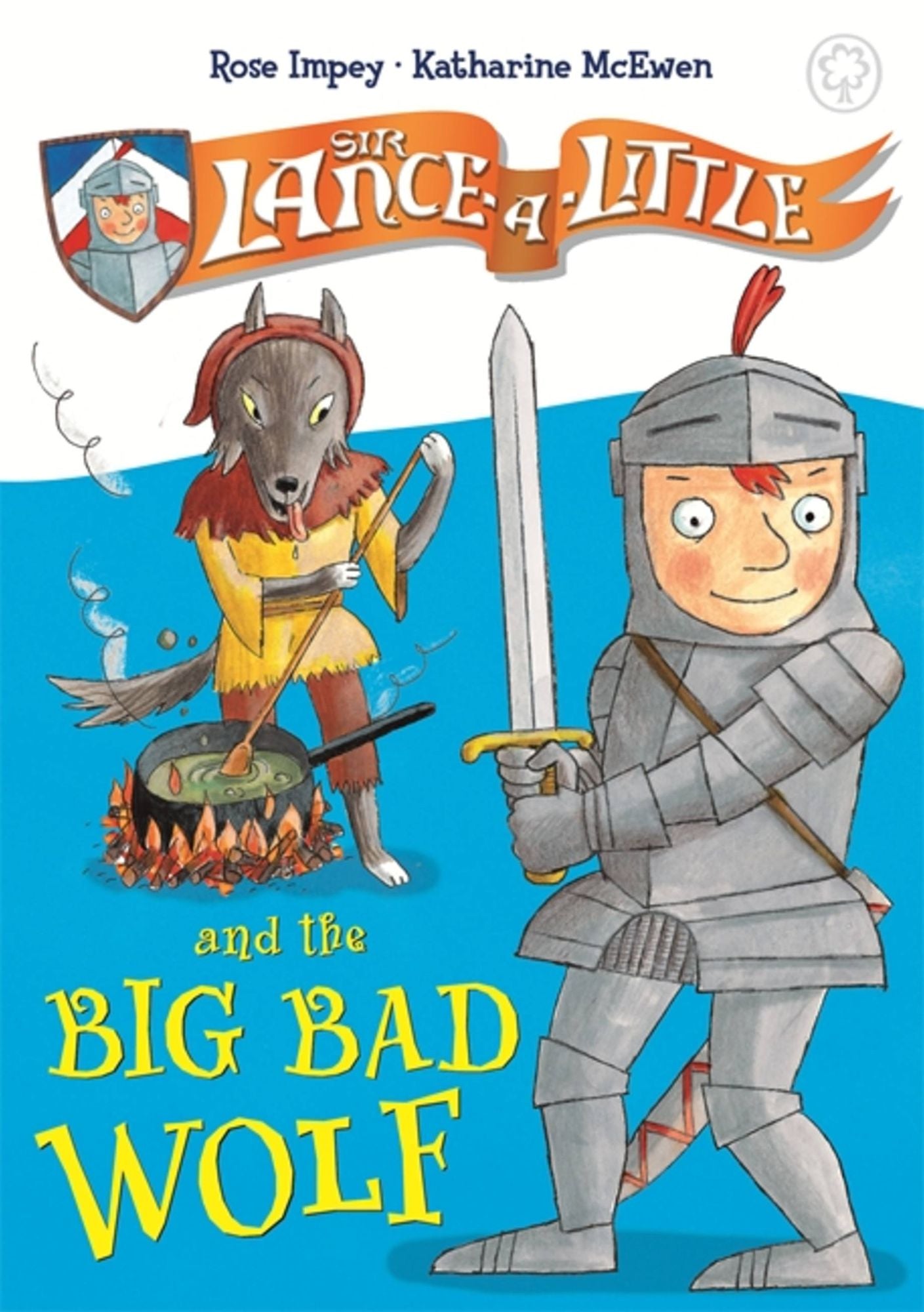 Sir Lance-a-Little: Sir Lance-a-Little and the Big Bad Wolf: Book 1