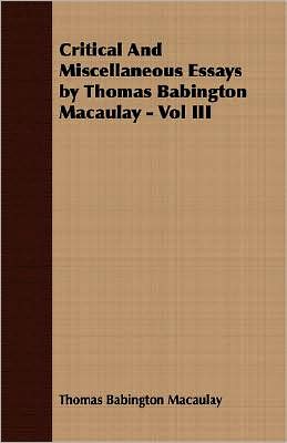 Critical And Miscellaneous Essays By Thomas Babington Macaulay - Vol Iii