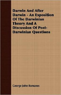 Darwin And After Darwin - An Exposition Of The Darwinian Theory And A Discussion Of Post-Darwinian Questions