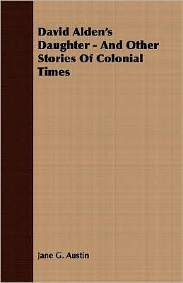 David Alden'S Daughter - And Other Stories Of Colonial Times