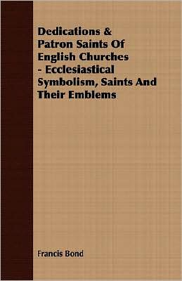 Dedications & Patron Saints Of English Churches - Ecclesiastical Symbolism, Saints And Their Emblems