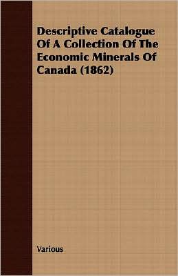 Descriptive Catalogue of a Collection of the Economic Minerals of Canada