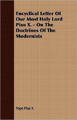 Encyclical Letter Of Our Most Holy Lord Pius X. - On The Doctrines Of The Modernists
