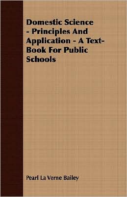 Domestic Science - Principles and Application - a Text-Book for Public Schools