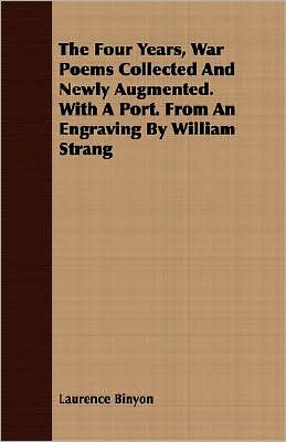 The Four Years, War Poems Collected And Newly Augmented. With A Port. From An Engraving By William Strang
