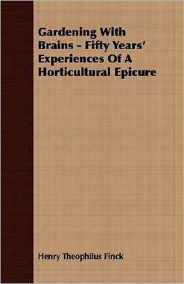 Gardening with Brains - Fifty Years' Experiences of a Horticultural Epicure