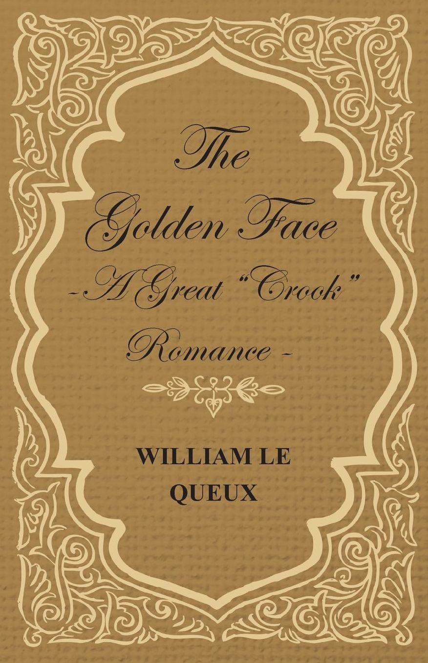 The Golden Face - A Great "Crook" Romance