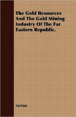 Gold Resources and the Gold Mining Industry of the Far Eastern Republic