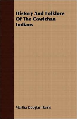 History And Folklore Of The Cowichan Indians