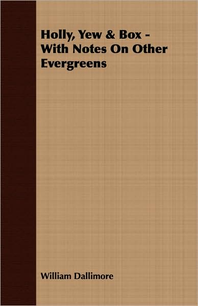 Holly, Yew & Box - With Notes on Other Evergreens
