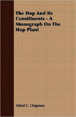 Hop and Its Constituents - a Monograph on the Hop Plant
