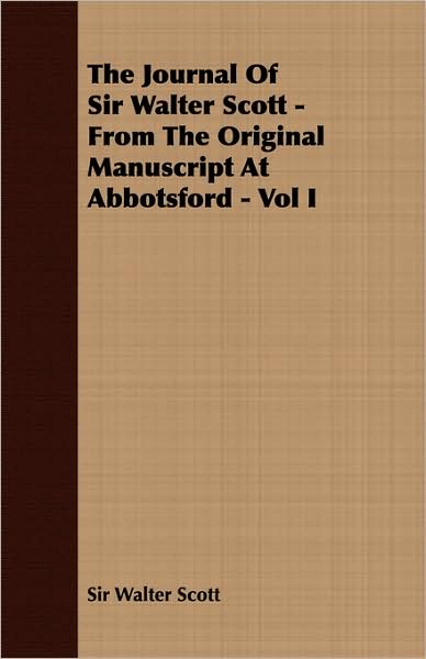 The Journal of Sir Walter Scott: From the Original Manuscript at Abbotsford