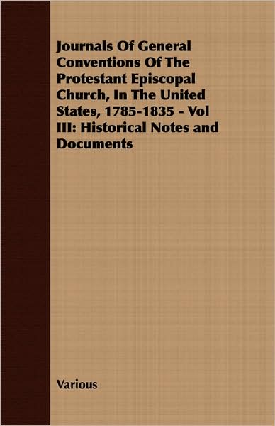 Journals Of General Conventions Of The Protestant Episcopal Church, In The United States, 1785-1835 - Vol Iii