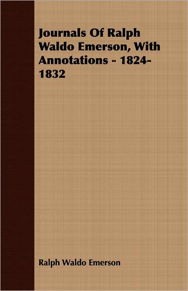 Journals of Ralph Waldo Emerson, with Annotations - 1824-1832